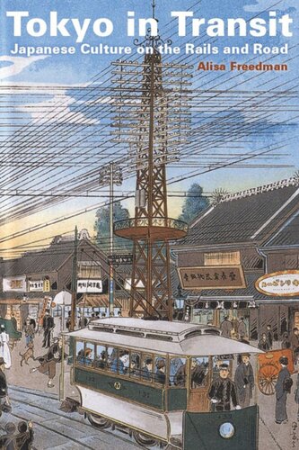 Tokyo In Transit Japanese Culture On The Rails And Road Alisa Freedman
