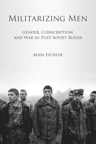 Militarizing Men Gender Conscription And War In Postsoviet Russia Maya Eichler