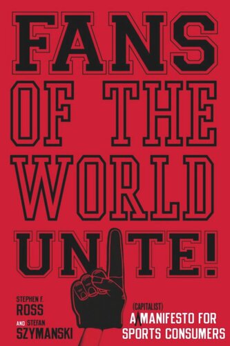 Fans Of The World Unite A Capitalist Manifesto For Sports Consumers Stephen F Ross Stefan Szymanski