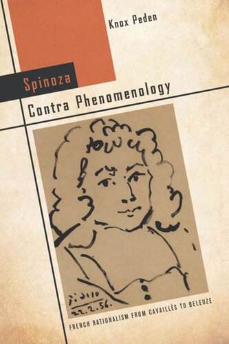 Spinoza Contra Phenomenology French Rationalism From Cavaills To Deleuze Knox Peden