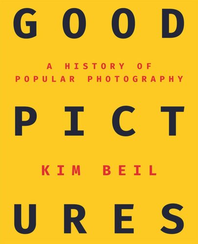 Good Pictures A History Of Popular Photography Kim Beil