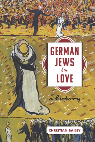 German Jews In Love A History Christian Bailey