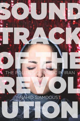 Soundtrack Of The Revolution The Politics Of Music In Iran Nahid Siamdoust