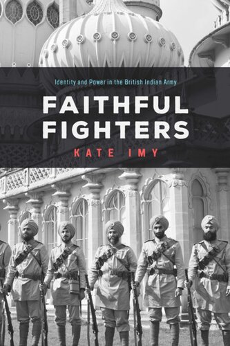 Faithful Fighters Identity And Power In The British Indian Army Kate Imy