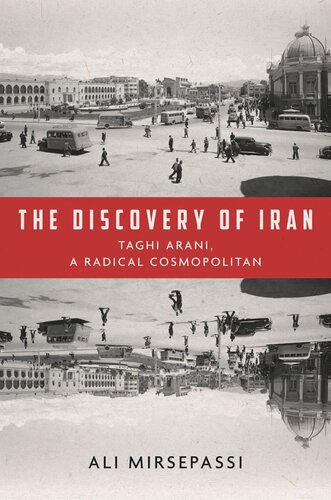 The Discovery Of Iran Taghi Arani A Radical Cosmopolitan Ali Mirsepassi