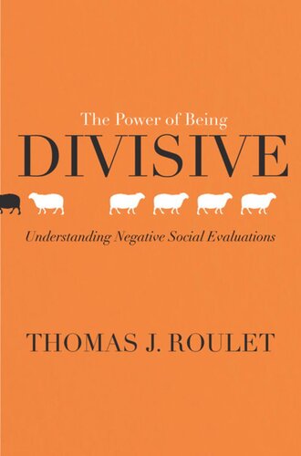 The Power Of Being Divisive Understanding Negative Social Evaluations Thomas J Roulet