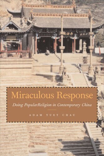 Miraculous Response Doing Popular Religion In Contemporary China Adam Yuet Chau