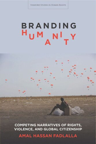Branding Humanity Competing Narratives Of Rights Violence And Global Citizenship Amal Hassan Fadlalla