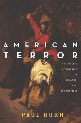 American Terror The Feeling Of Thinking In Edwards Poe And Melville Paul Hurh