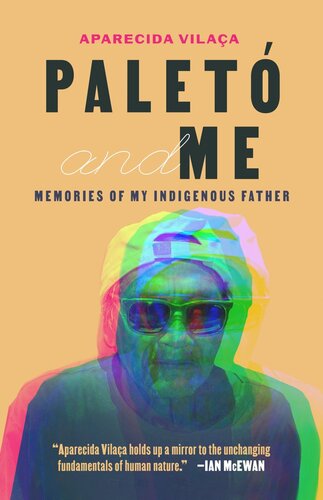 Palet And Me Memories Of My Indigenous Father Aparecida Vilaa