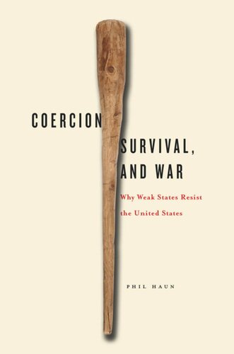 Coercion Survival And War Why Weak States Resist The United States Phil Haun