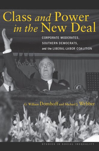 Class And Power In The New Deal Corporate Moderates Southern Democrats And The Liberallabor Coalition G William Domhoff Michael J Webber