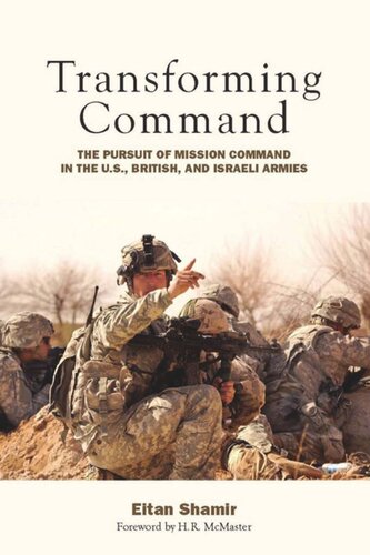 Transforming Command The Pursuit Of Mission Command In The Us British And Israeli Armies Eitan Shamir