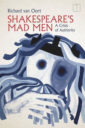 Shakespeares Mad Men A Crisis Of Authority Richard Van Oort