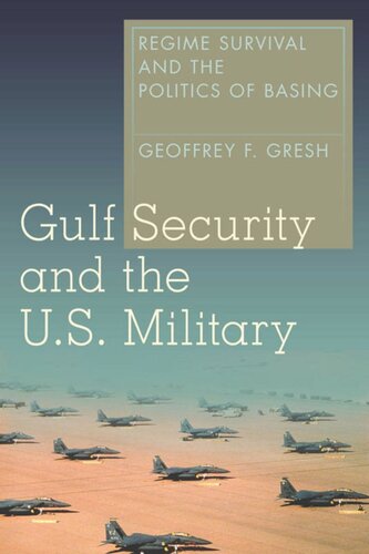 Gulf Security And The Us Military Regime Survival And The Politics Of Basing Geoffrey F Gresh