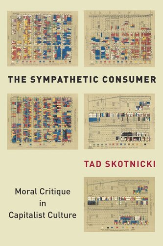 The Sympathetic Consumer Moral Critique In Capitalist Culture Tad Skotnicki