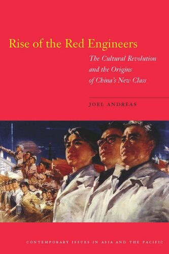 Rise Of The Red Engineers The Cultural Revolution And The Origins Of Chinas New Class Joel Andreas