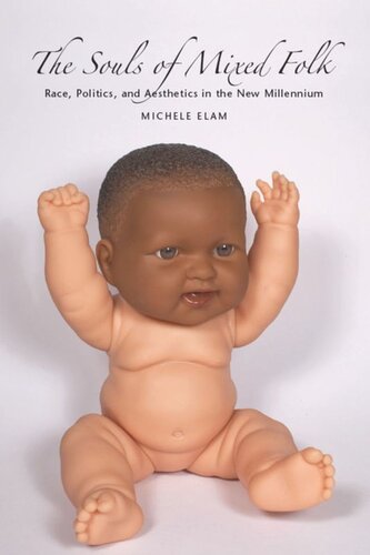 The Souls Of Mixed Folk Race Politics And Aesthetics In The New Millennium Michele Elam