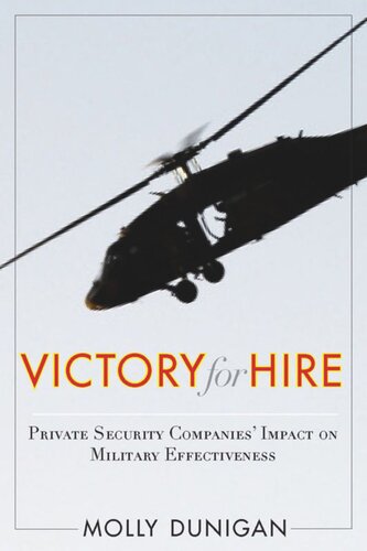 Victory For Hire Private Security Companies Impact On Military Effectiveness Molly Dunigan