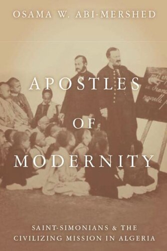 Apostles Of Modernity Saintsimonians And The Civilizing Mission In Algeria Osama Abimershed