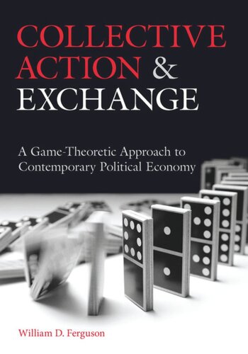 Collective Action And Exchange A Gametheoretic Approach To Contemporary Political Economy William D Ferguson