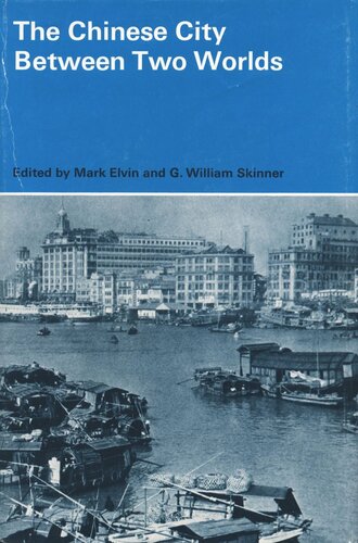 The Chinese City Between Two Worlds Mark Elvin Editor G William Skinner Editor