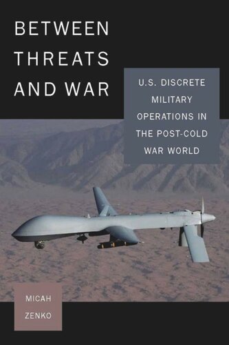Between Threats And War Us Discrete Military Operations In The Postcold War World Micah Zenko