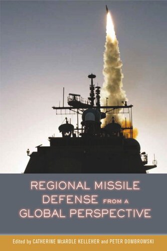 Regional Missile Defense From A Global Perspective Catherine Mcardle Kelleher Editor Peter Dombrowski Editor