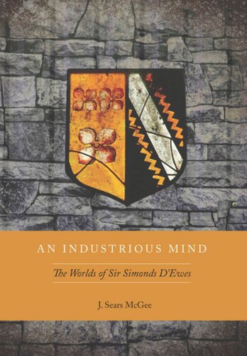 An Industrious Mind The Worlds Of Sir Simonds Dewes J Sears Mcgee