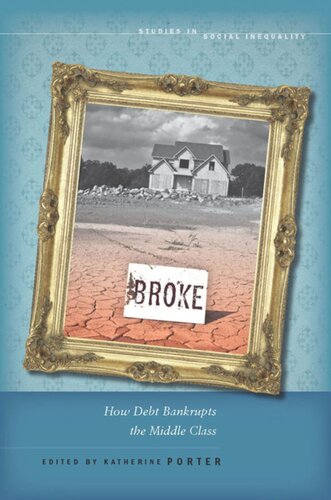 Broke How Debt Bankrupts The Middle Class Katherine Porter Editor