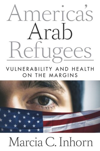 Americas Arab Refugees Vulnerability And Health On The Margins Marcia C Inhorn