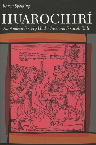 Huarochiri An Andean Society Under Inca And Spanish Rule Karen Spalding