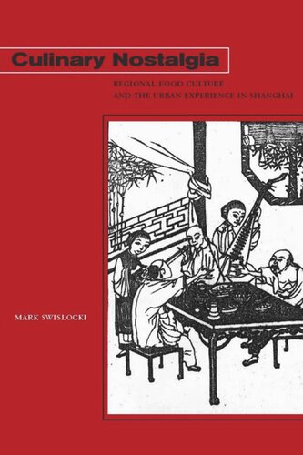 Culinary Nostalgia Regional Food Culture And The Urban Experience In Shanghai Mark Swislocki