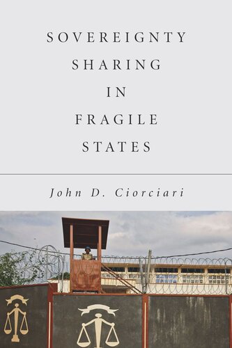 Sovereignty Sharing In Fragile States John D Ciorciari