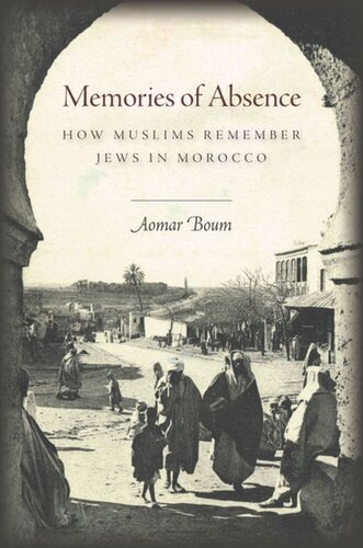 Memories Of Absence How Muslims Remember Jews In Morocco Aomar Boum