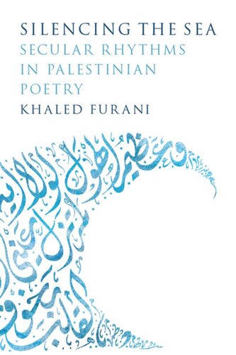 Silencing The Sea Secular Rhythms In Palestinian Poetry Khaled Furani