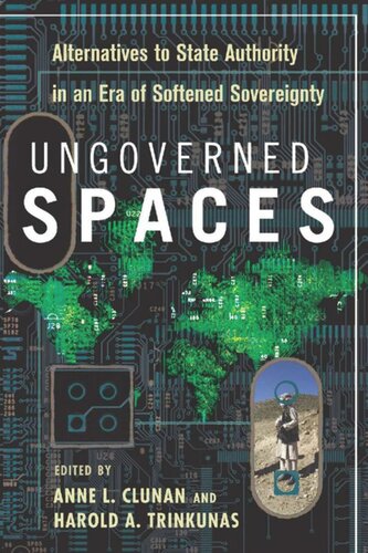 Ungoverned Spaces Alternatives To State Authority In An Era Of Softened Sovereignty Anne Clunan Editor Trinkunas A Harold Editor