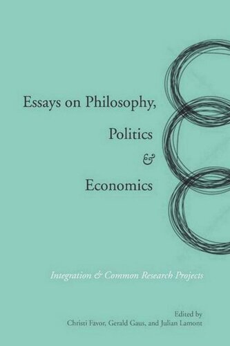 Essays On Philosophy Politics Economics Integration Common Research Projects Gerald Gaus Editor Christi Favor Editor Julian Lamont Editor