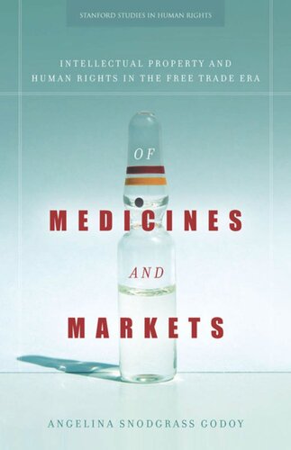 Of Medicines And Markets Intellectual Property And Human Rights In The Free Trade Era Angelina Snodgrass Godoy