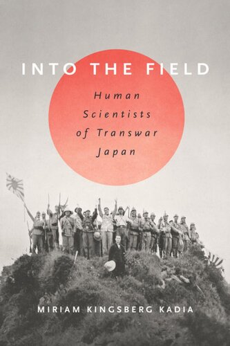 Into The Field Human Scientists Of Transwar Japan Miriam L Kingsberg Kadia
