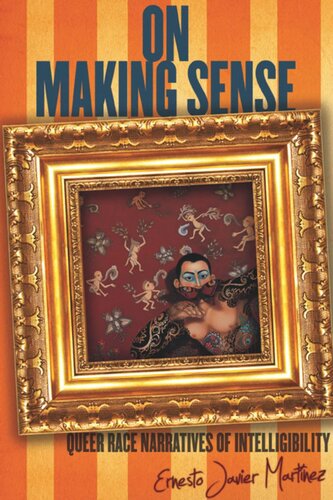 On Making Sense Queer Race Narratives Of Intelligibility Ernesto Javier Martnez