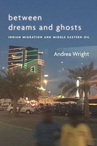 Between Dreams And Ghosts Indian Migration And Middle Eastern Oil Andrea Wright