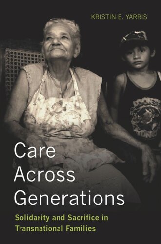Care Across Generations Solidarity And Sacrifice In Transnational Families Kristin E Yarris
