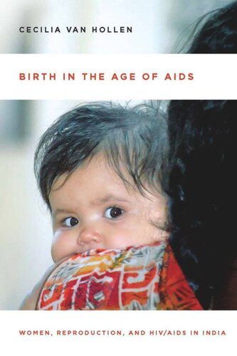 Birth In The Age Of Aids Women Reproduction And Hivaids In India Cecilia Van Hollen