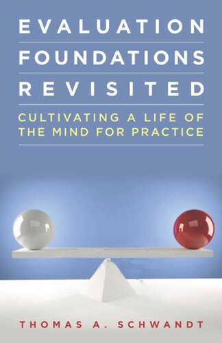 Evaluation Foundations Revisited Cultivating A Life Of The Mind For Practice Thomas Schwandt