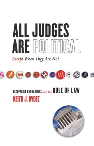 All Judges Are Politicalexcept When They Are Not Acceptable Hypocrisies And The Rule Of Law Keith Bybee