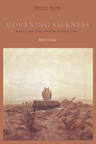 Mourning Sickness Hegel And The French Revolution Rebecca Comay