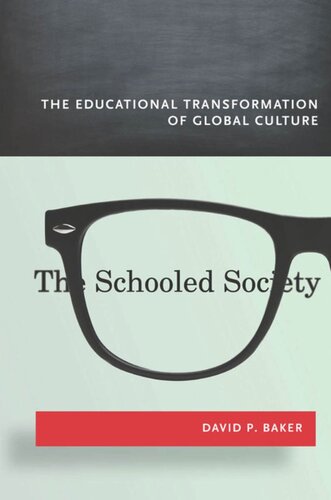 The Schooled Society The Educational Transformation Of Global Culture David Baker