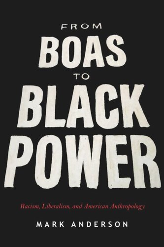 From Boas To Black Power Racism Liberalism And American Anthropology Mark Anderson
