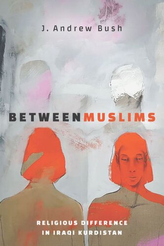 Between Muslims Religious Difference In Iraqi Kurdistan J Andrew Bush